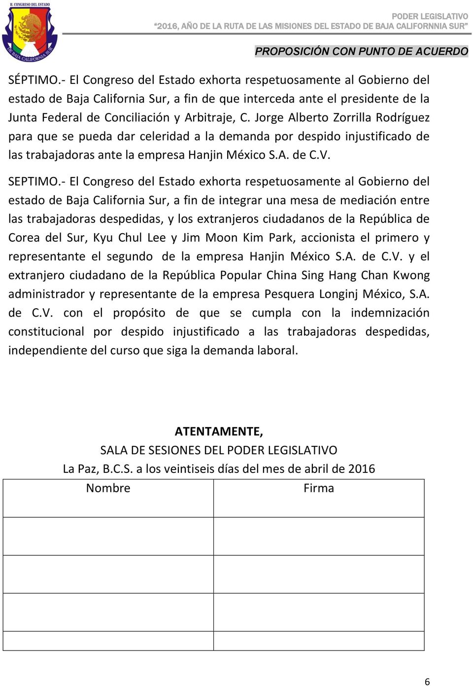 - El Congreso del Estado exhorta respetuosamente al Gobierno del estado de Baja California Sur, a fin de integrar una mesa de mediación entre las trabajadoras despedidas, y los extranjeros ciudadanos