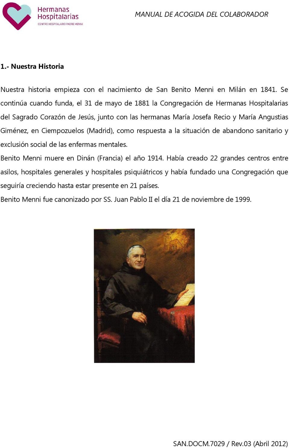 Giménez, en Ciempozuelos (Madrid), como respuesta a la situación de abandono sanitario y exclusión social de las enfermas mentales. Benito Menni muere en Dinán (Francia) el año 1914.