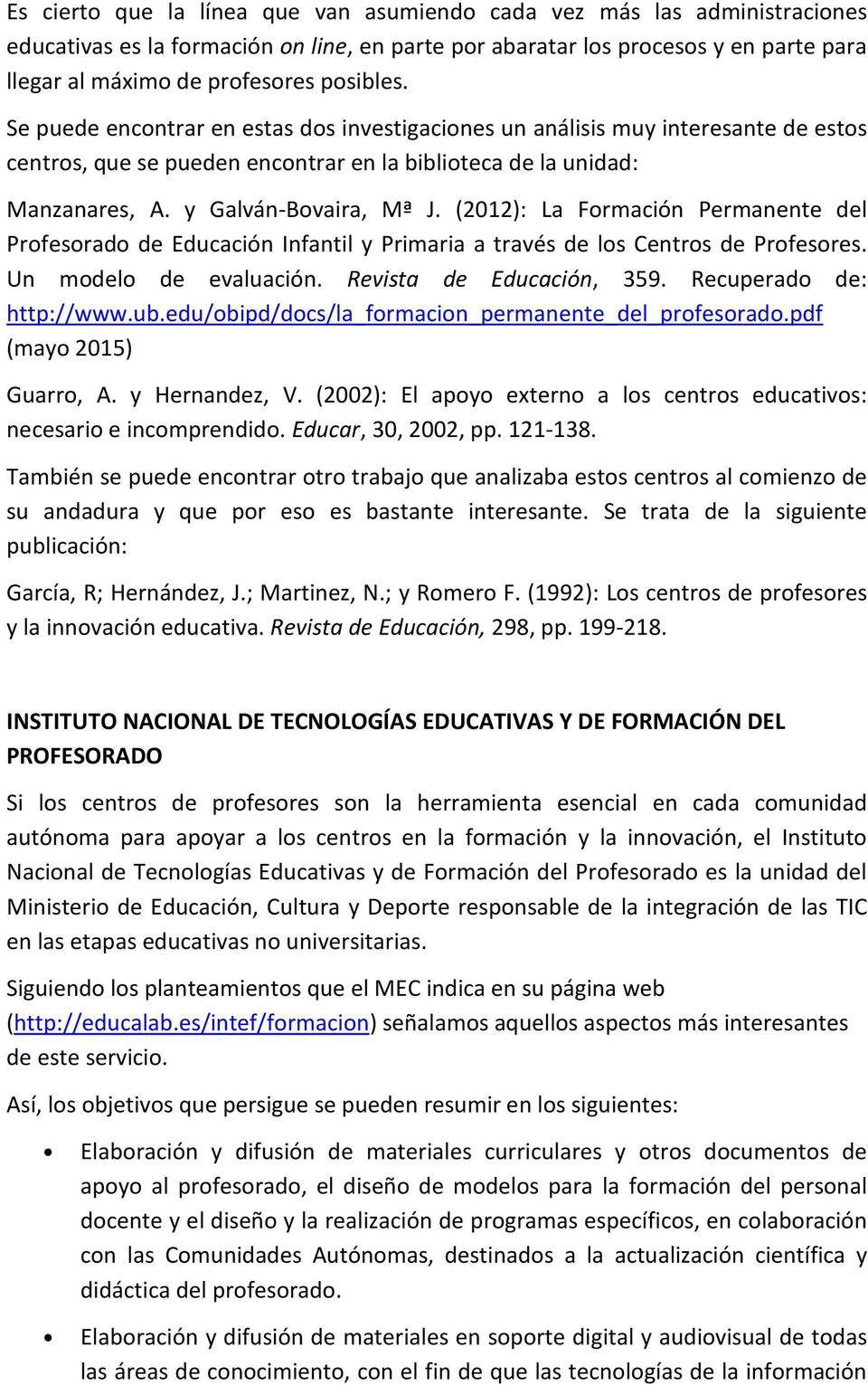 (2012): La Formación Permanente del Profesorado de Educación Infantil y Primaria a través de los Centros de Profesores. Un modelo de evaluación. Revista de Educación, 359. Recuperado de: http://www.