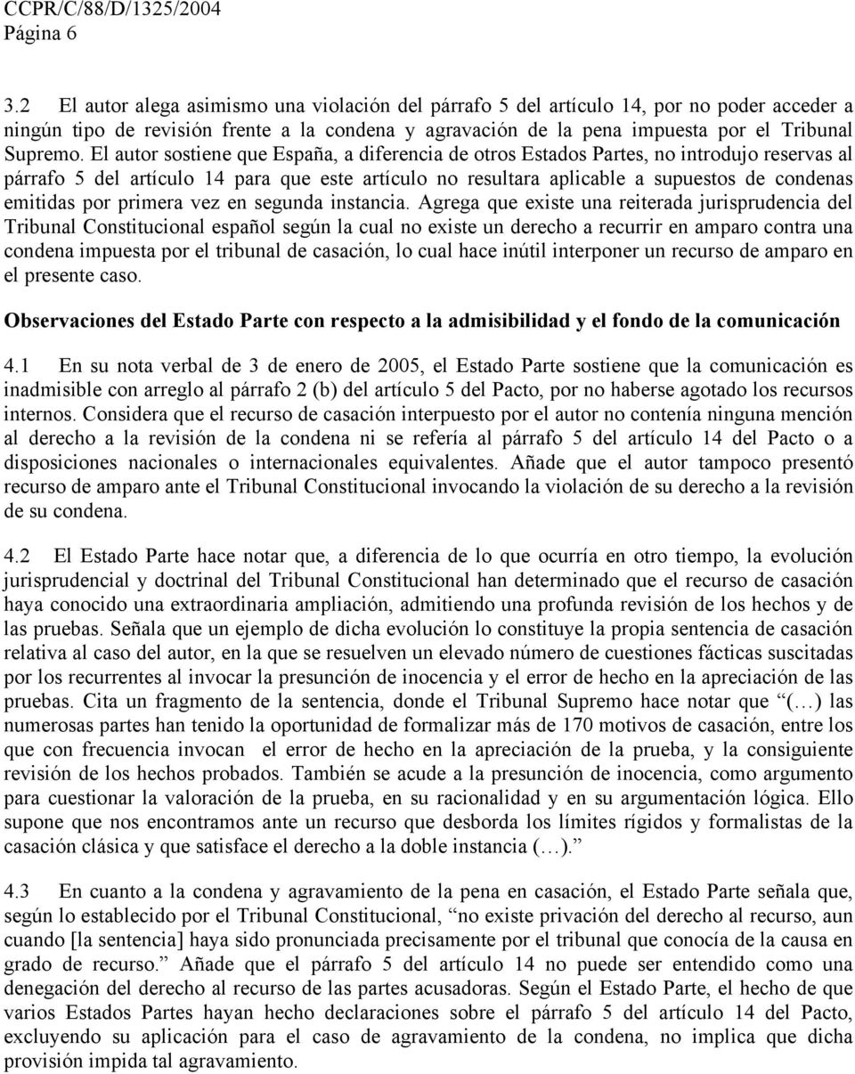 El autor sostiene que España, a diferencia de otros Estados Partes, no introdujo reservas al párrafo 5 del artículo 14 para que este artículo no resultara aplicable a supuestos de condenas emitidas