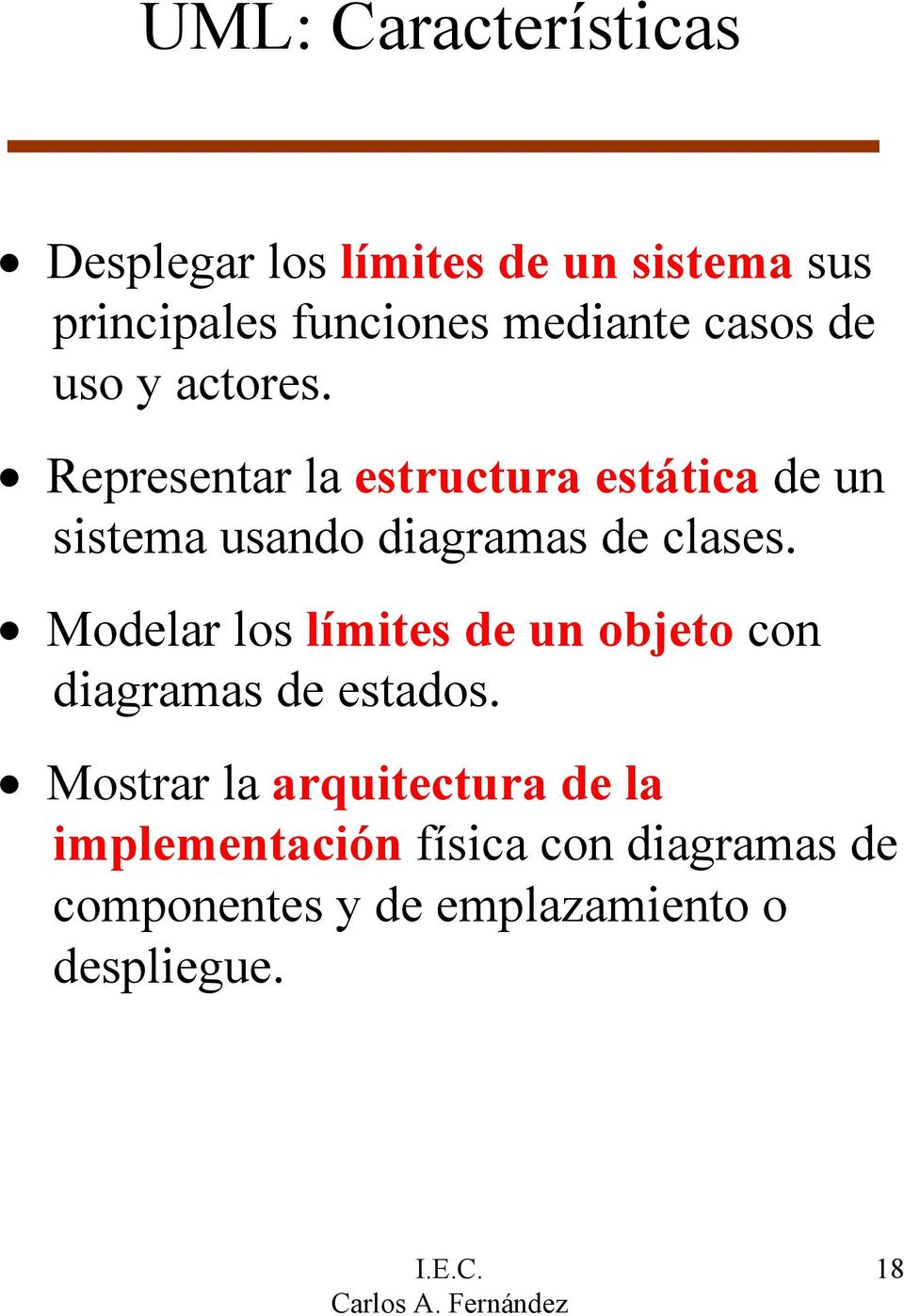 Representar la estructura estática de un sistema usando diagramas de clases.