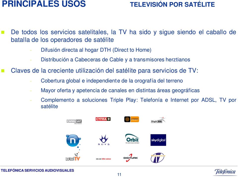 Claves de la creciente utilización del satélite para servicios de TV: - Cobertura global e independient e de la orografía del terreno -