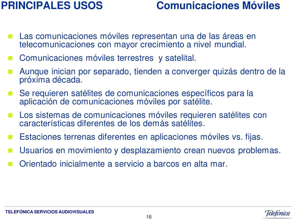 Se requieren satélites de comunicaciones específicos para la aplicación de comunicaciones móviles por satélite.