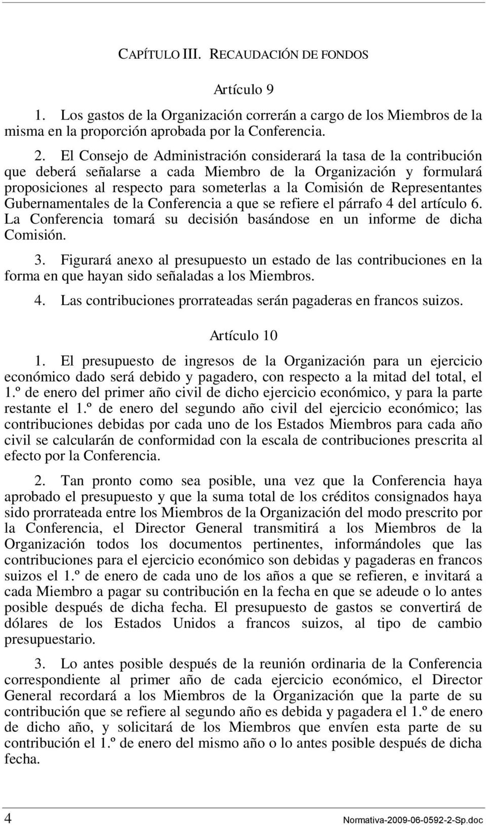 Representantes Gubernamentales de la Conferencia a que se refiere el párrafo 4 del artículo 6. La Conferencia tomará su decisión basándose en un informe de dicha Comisión. 3.