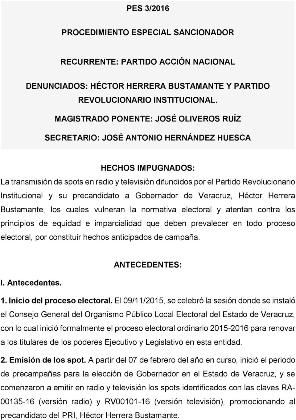precandidato a Gobernador de Veracruz, Héctor Herrera Bustamante, los cuales vulneran la normativa electoral y atentan contra los principios de equidad e imparcialidad que deben prevalecer en todo
