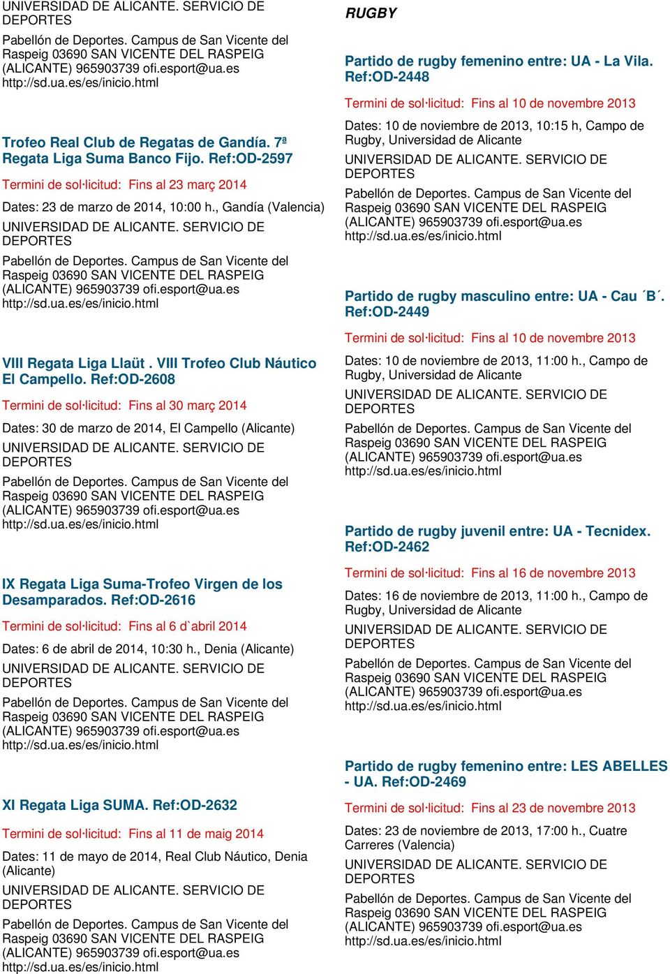 Ref:OD-2608 Termini de sol licitud: Fins al 30 març 2014 Dates: 30 de marzo de 2014, El Campello (Alicante) IX Regata Liga Suma-Trofeo Virgen de los Desamparados.