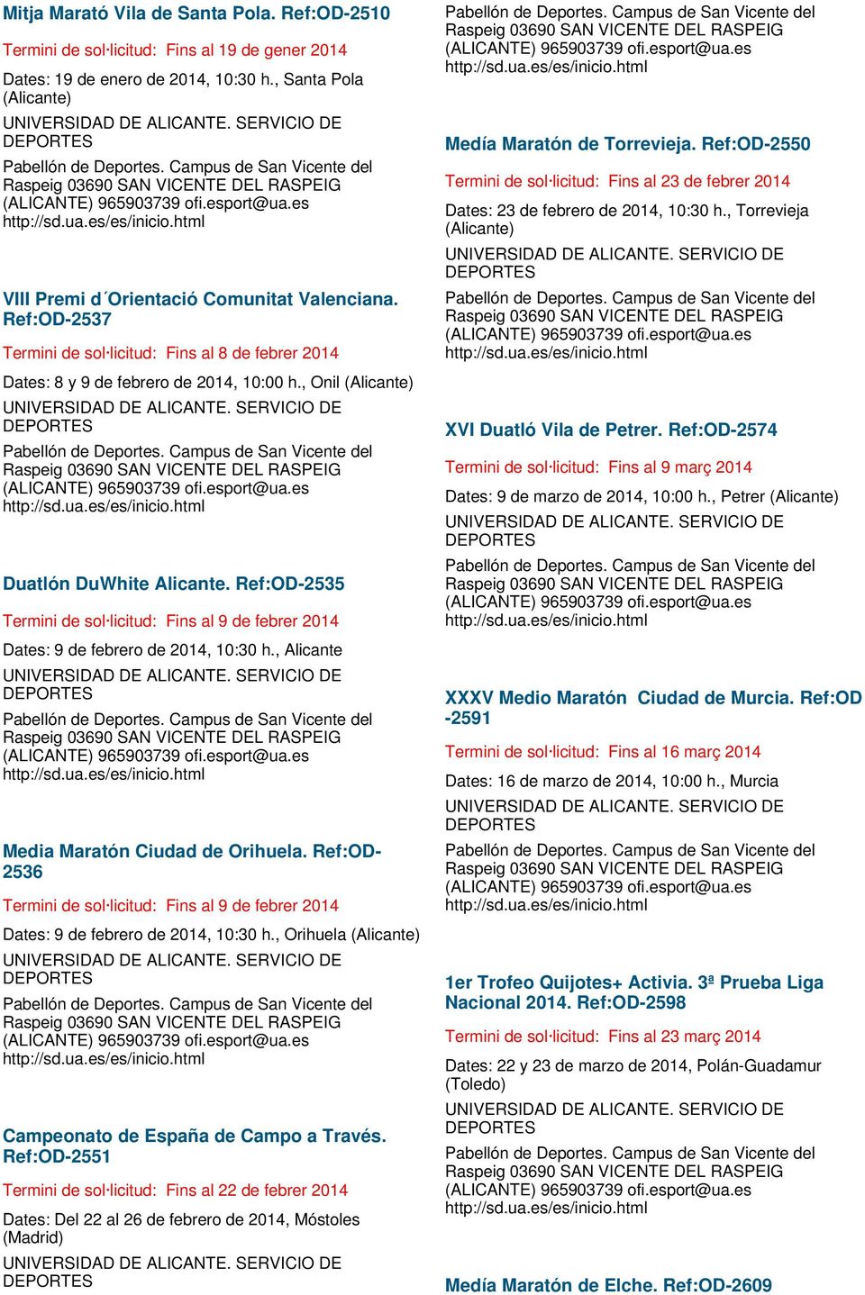 Ref:OD-2535 Termini de sol licitud: Fins al 9 de febrer 2014 Dates: 9 de febrero de 2014, 10:30 h., Alicante Media Maratón Ciudad de Orihuela.
