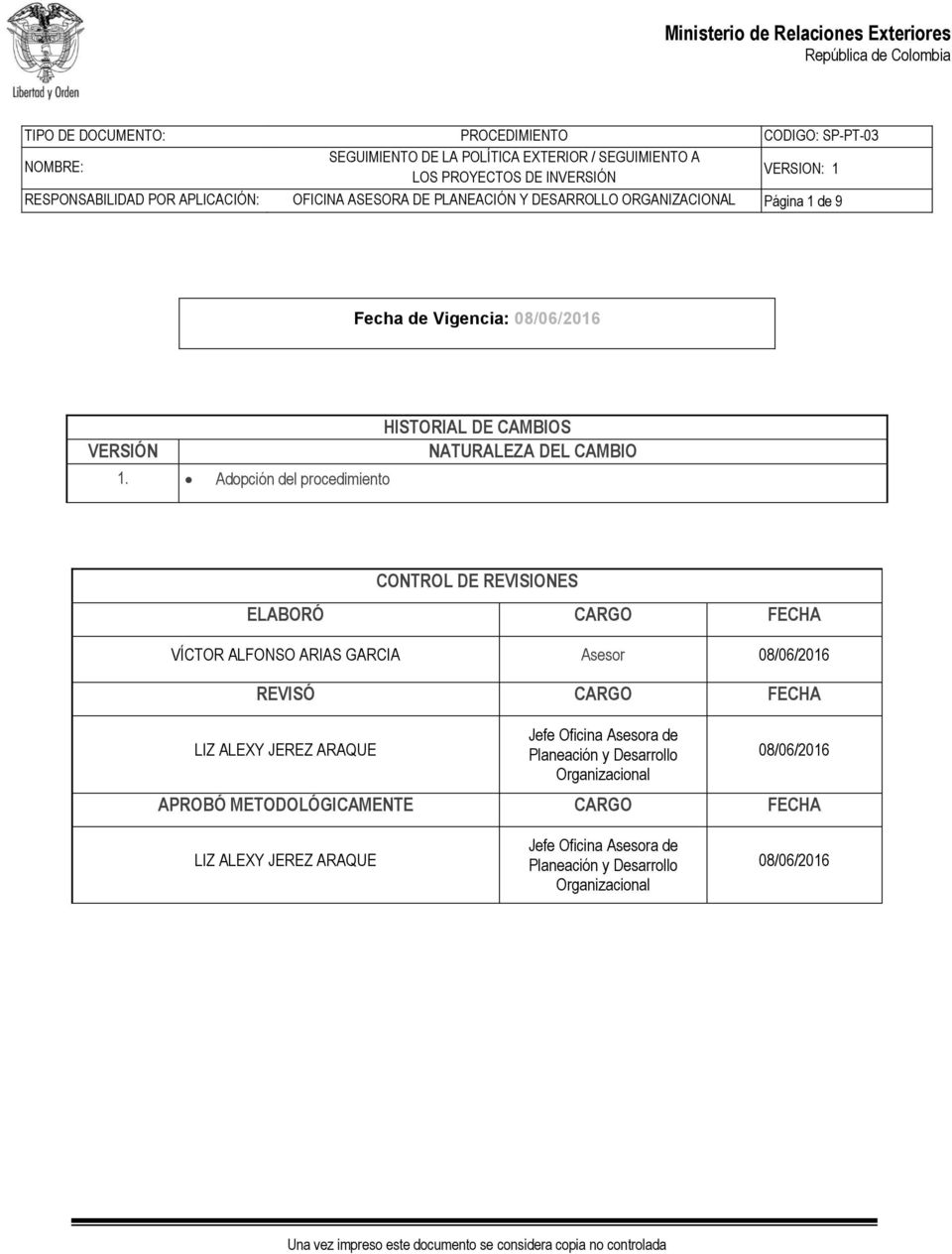 Adopción del procedimiento CONTROL DE REVISIONES ELABORÓ CARGO FECHA VÍCTOR ALFONSO ARIAS GARCIA 08/06/2016 REVISÓ CARGO FECHA LIZ