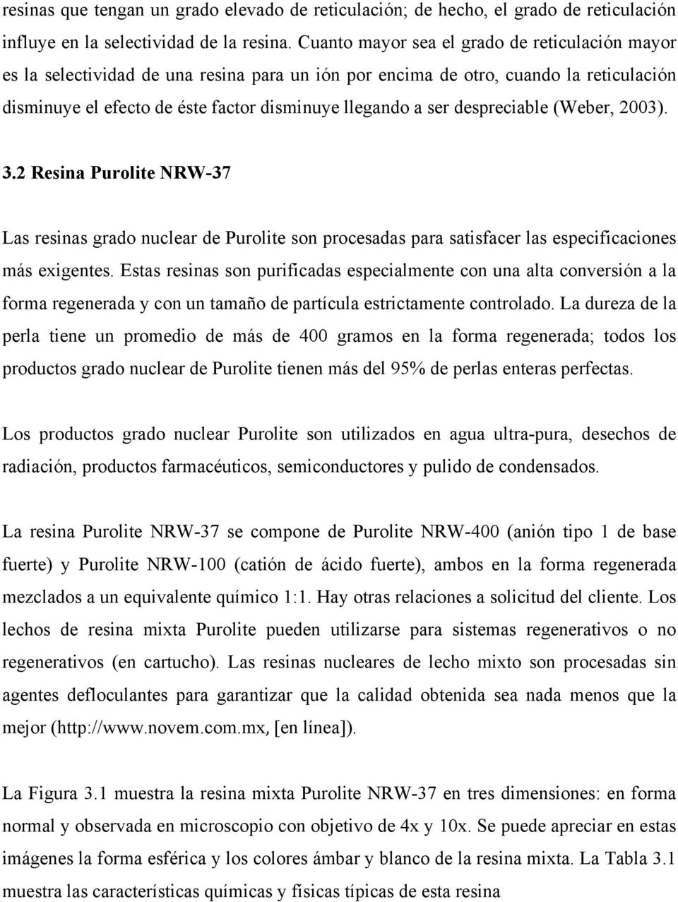 despreciable (Weber, 2003). 3.2 Resina Purolite NRW-37 Las resinas grado nuclear de Purolite son procesadas para satisfacer las especificaciones más exigentes.