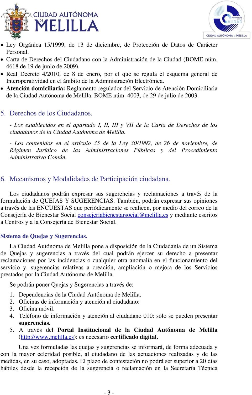 Atención domiciliaria: Reglamento regulador del Servicio de Atención Domiciliaria de la Ciudad Autónoma de Melilla. BOME núm. 4003, de 29 de julio de 2003. 5. Derechos de los Ciudadanos.