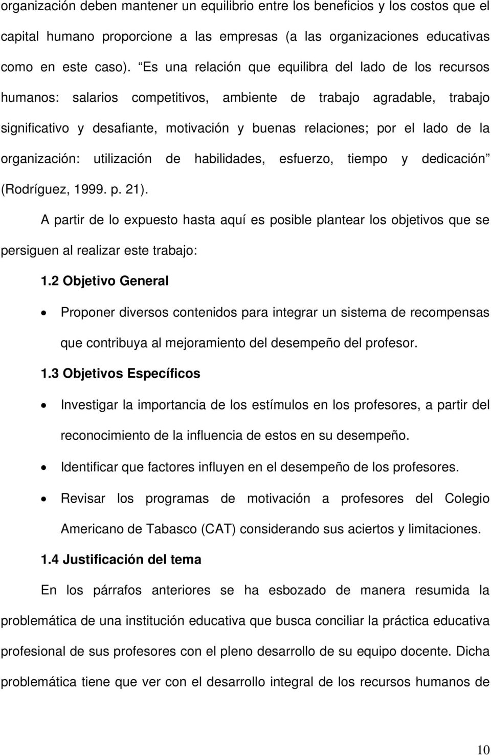 de la organización: utilización de habilidades, esfuerzo, tiempo y dedicación (Rodríguez, 1999. p. 21).