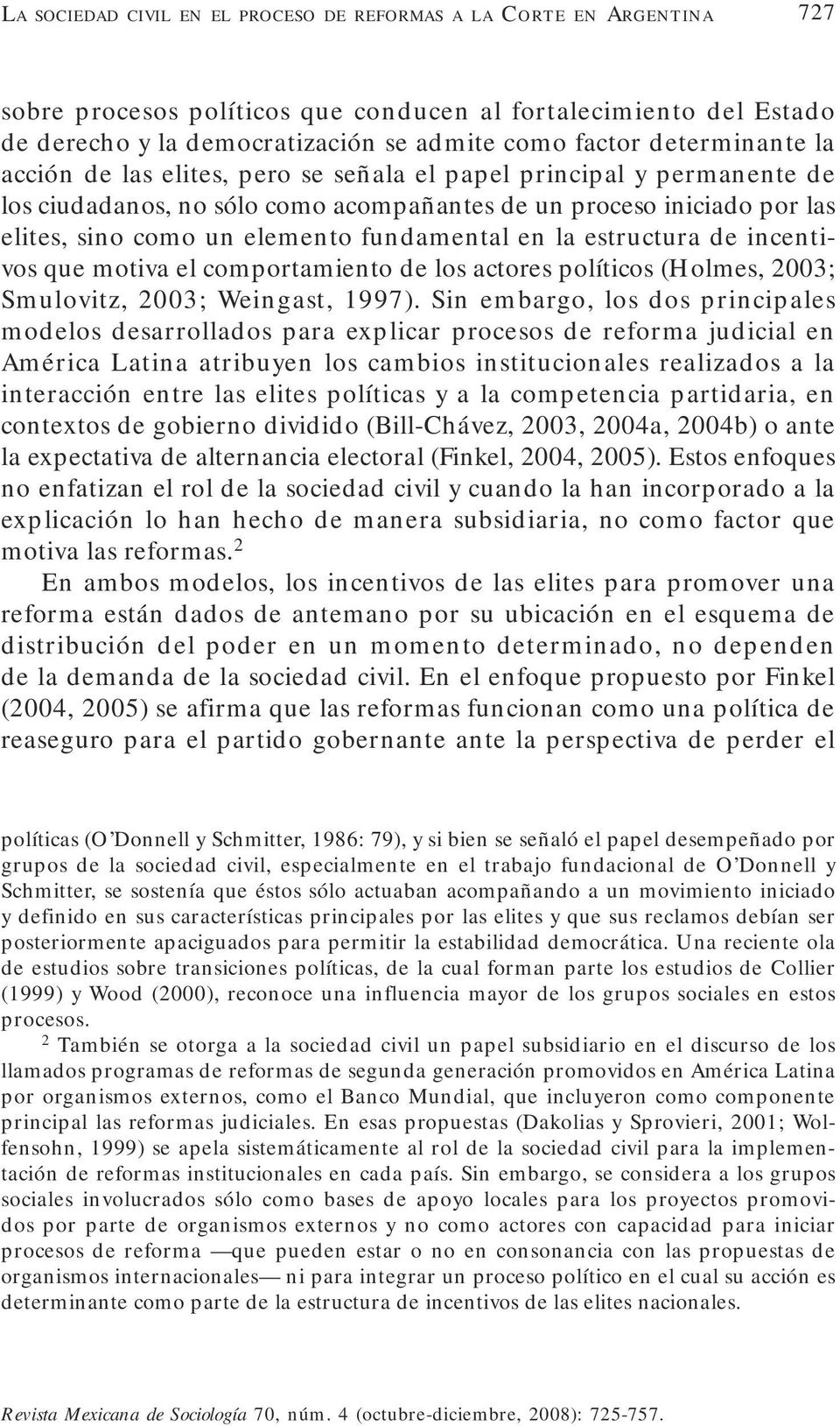 actores políticos (Holmes, 2003; Smulovitz, 2003; Weingast, 1997).