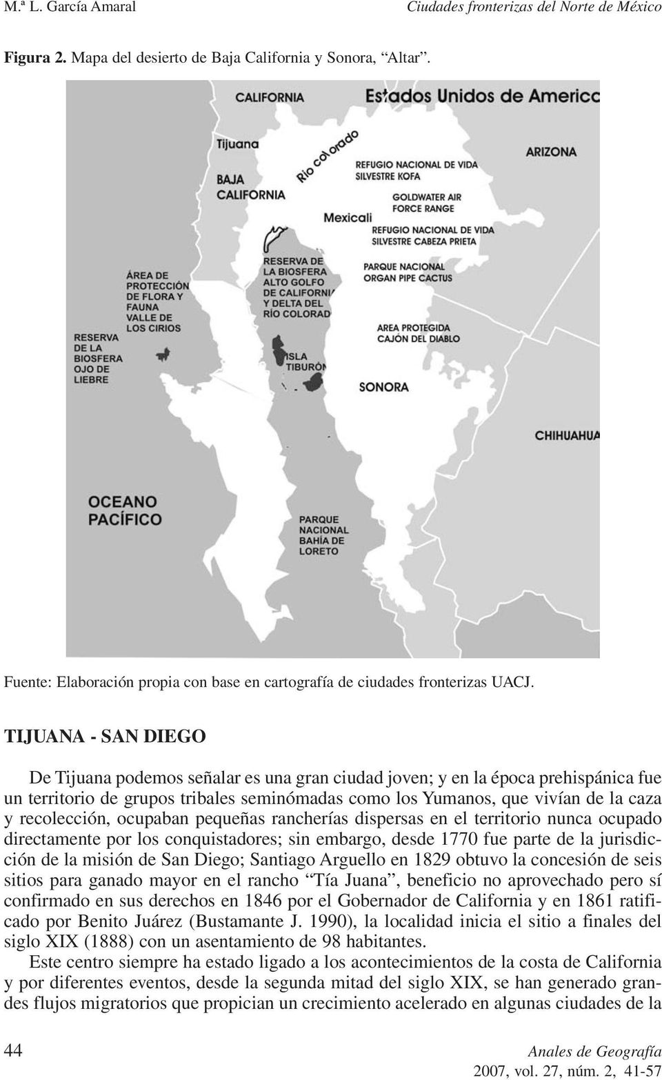 recolección, ocupaban pequeñas rancherías dispersas en el territorio nunca ocupado directamente por los conquistadores; sin embargo, desde 1770 fue parte de la jurisdicción de la misión de San Diego;