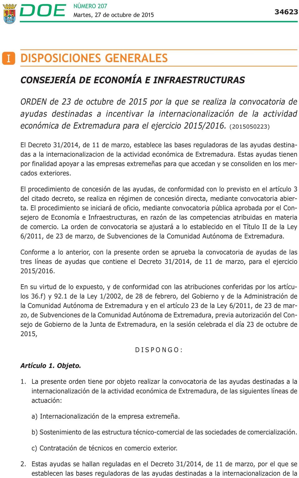 (2015050223) El Decreto 31/2014, de 11 de marzo, establece las bases reguladoras de las ayudas destinadas a la internacionalizacion de la actividad económica de Extremadura.