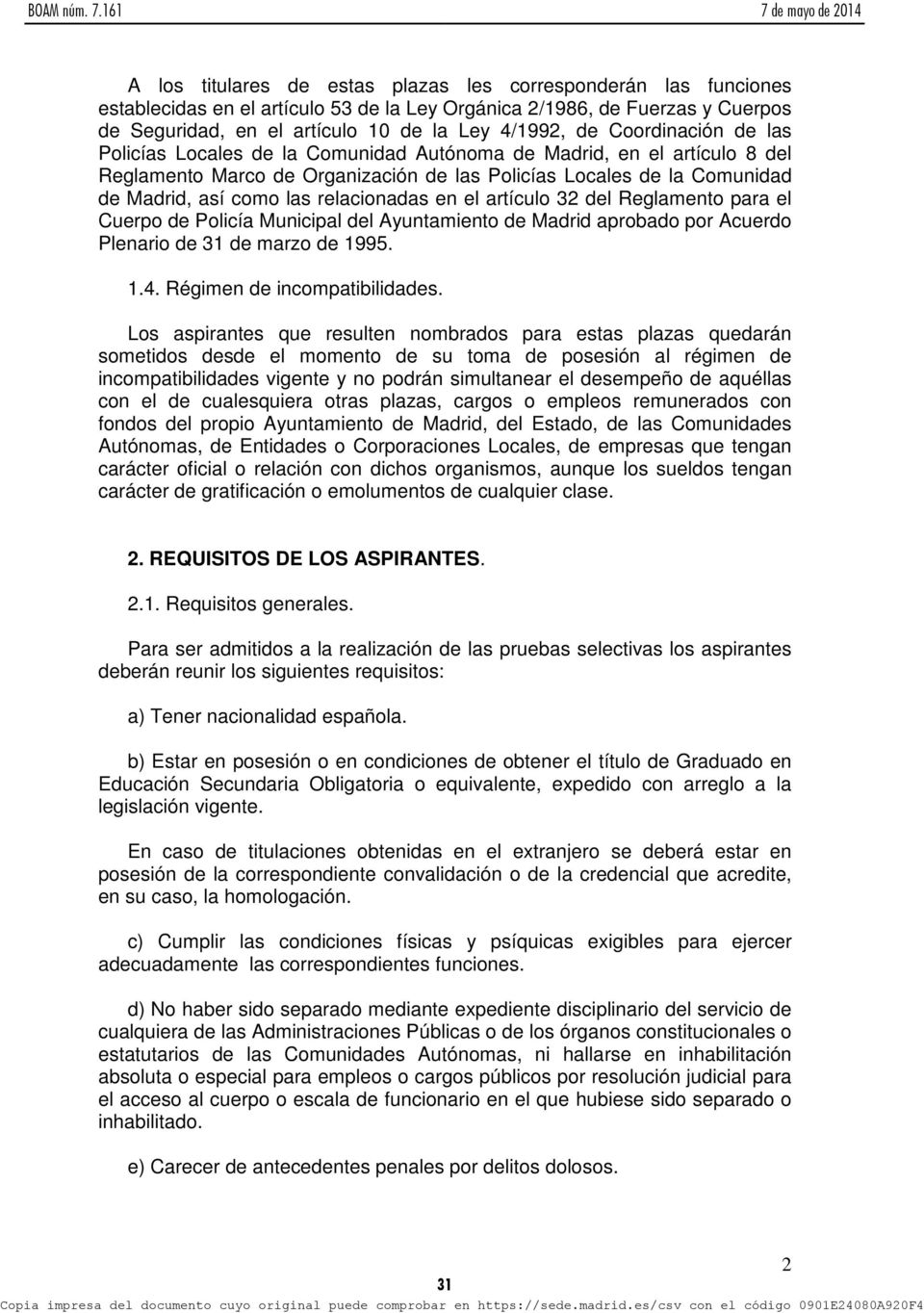 relacionadas en el artículo 32 del Reglamento para el Cuerpo de Policía Municipal del Ayuntamiento de Madrid aprobado por Acuerdo Plenario de 31 de marzo de 1995. 1.4. Régimen de incompatibilidades.