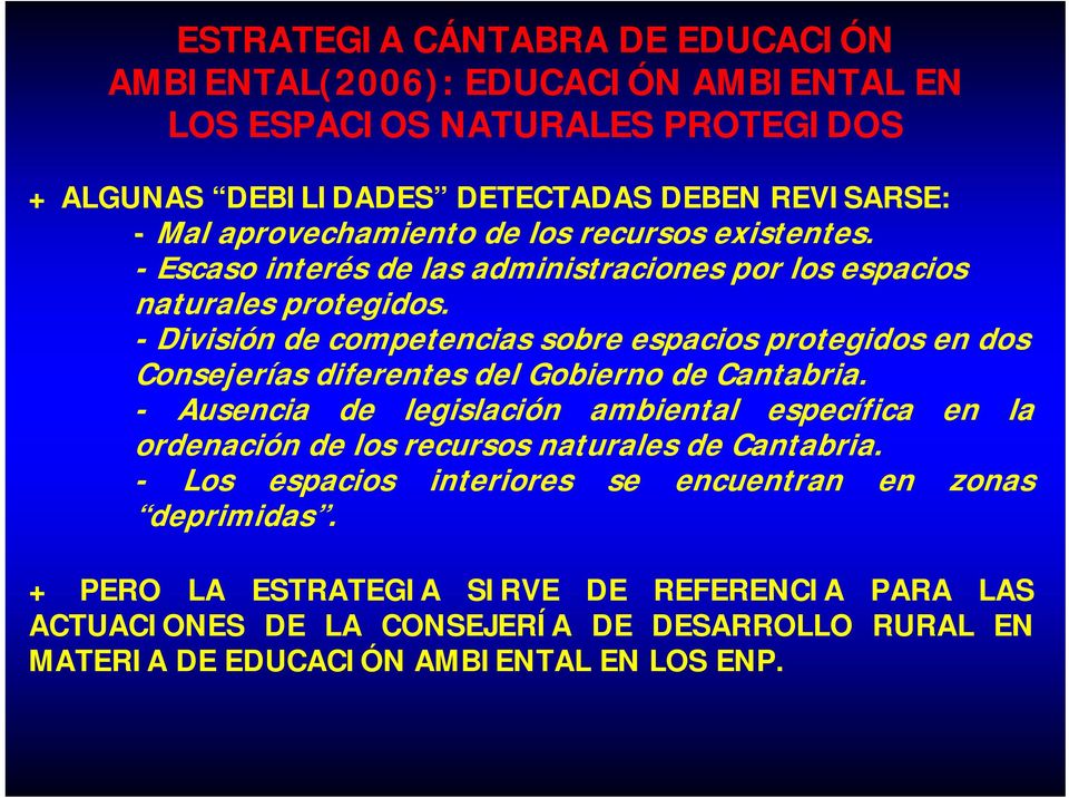 - División de competencias sobre espacios protegidos en dos Consejerías diferentes del Gobierno de Cantabria.