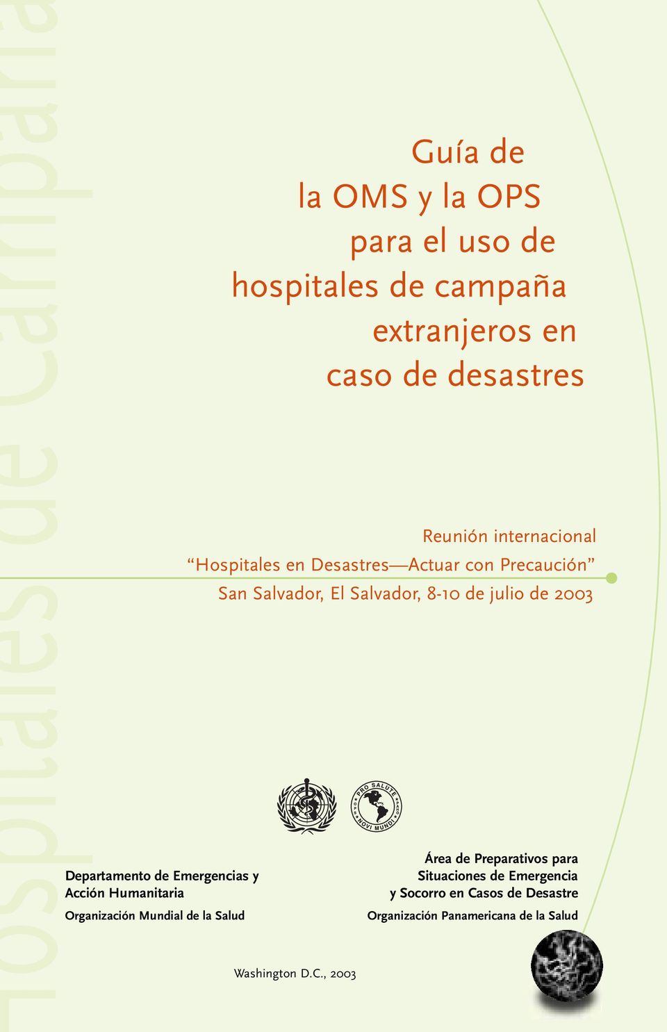 Hospitales en Desastres Actuar con Precaución San Salvador, El Salvador, 8-10 de julio de 2003 Washington D.C.