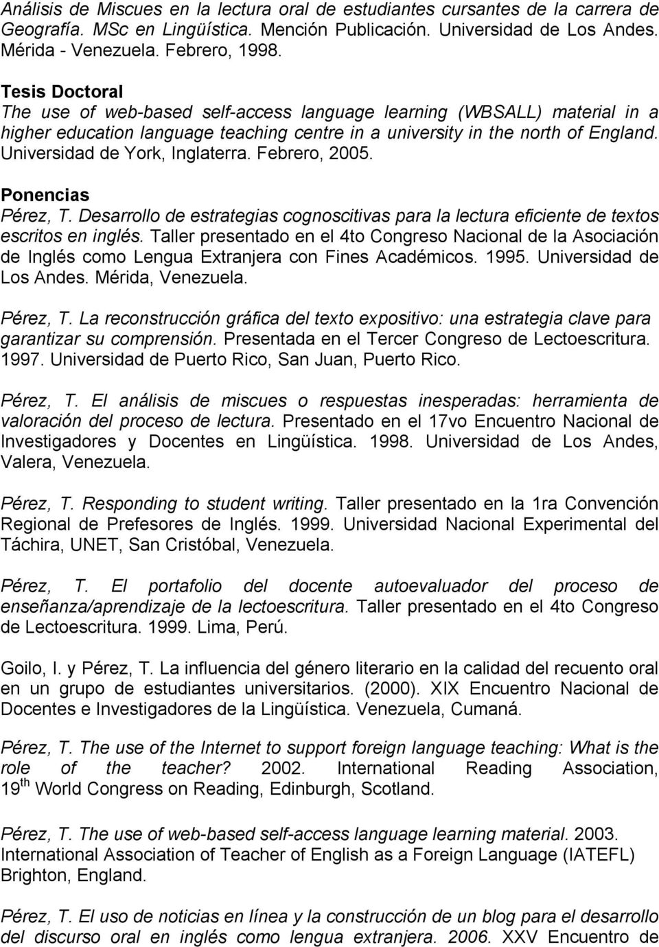 Universidad de York, Inglaterra. Febrero, 2005. Ponencias Pérez, T. Desarrollo de estrategias cognoscitivas para la lectura eficiente de textos escritos en inglés.