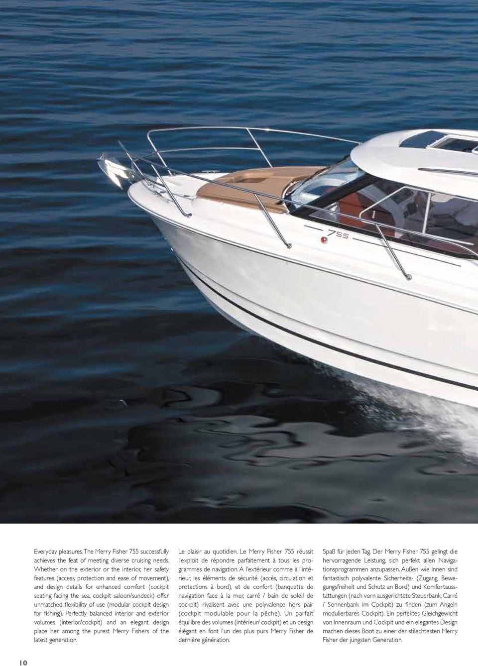 saloon/sundeck) offer unmatched flexibility of use (modular cockpit design for fishing).