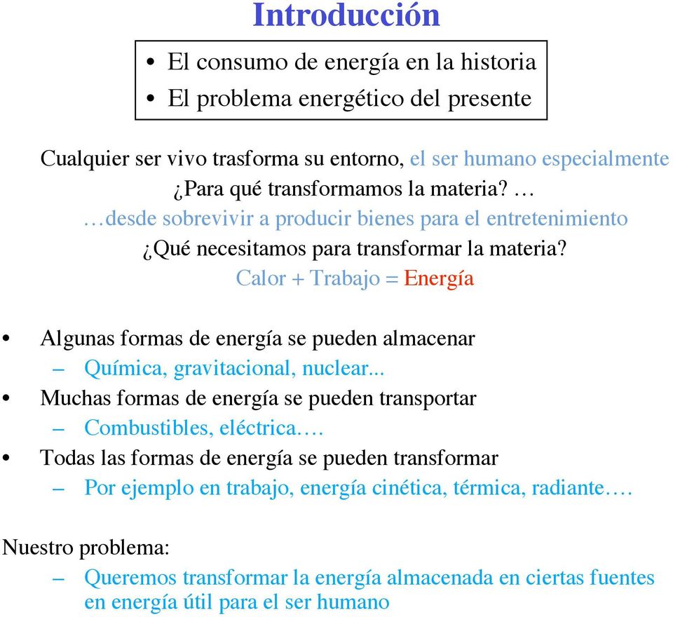 Calor + Trabajo = Energía Algunas formas de energía se pueden almacenar Química, gravitacional, nuclear.