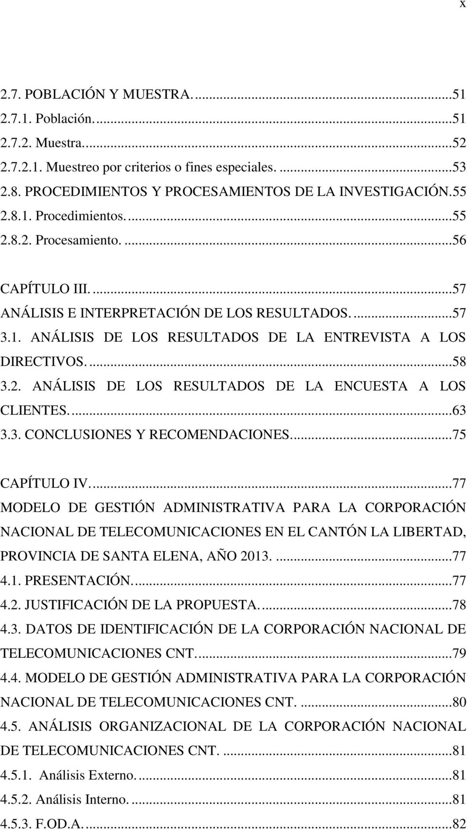 2. ANÁLISIS DE LOS RESULTADOS DE LA ENCUESTA A LOS CLIENTES.... 63 3.3. CONCLUSIONES Y RECOMENDACIONES.... 75 CAPÍTULO IV.