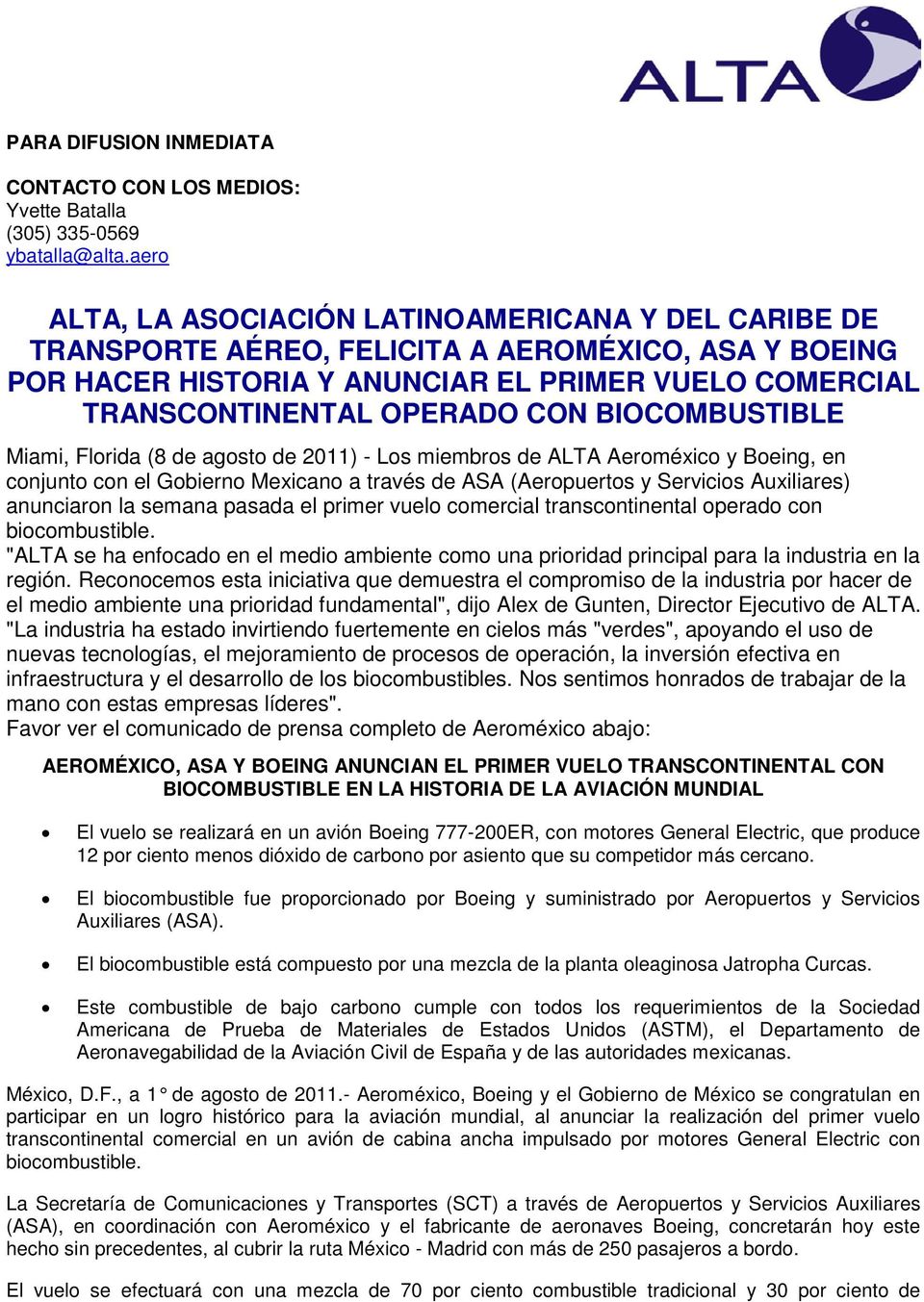 BIOCOMBUSTIBLE Miami, Florida (8 de agosto de 2011) - Los miembros de ALTA Aeroméxico y Boeing, en conjunto con el Gobierno Mexicano a través de ASA (Aeropuertos y Servicios Auxiliares) anunciaron la