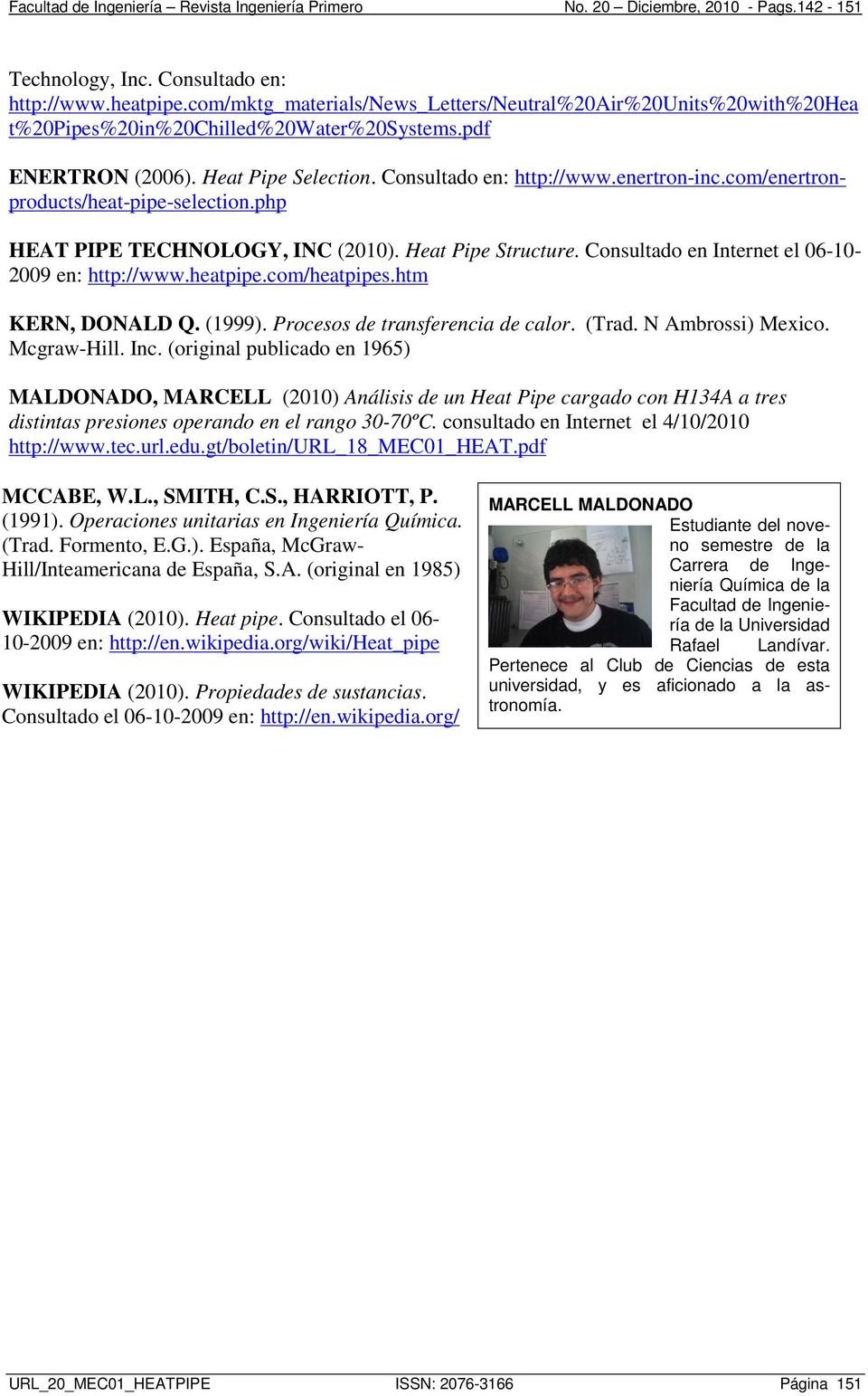 Consultado en Internet el 06-10- 2009 en: http://www.heatpipe.com/heatpipes.htm KERN, DONALD Q. (1999). Procesos de transferencia de calor. (Trad. N Ambrossi) Mexico. Mcgraw-Hill. Inc.