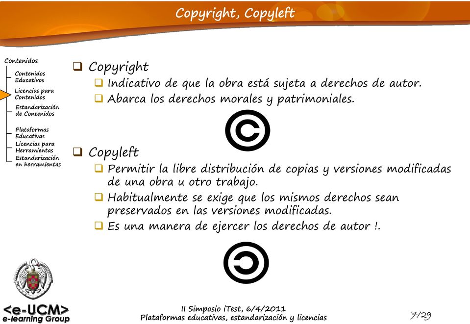Copyleft Permitir i la libre distribución ib ió de copias y versiones modificadas d de una obra u otro