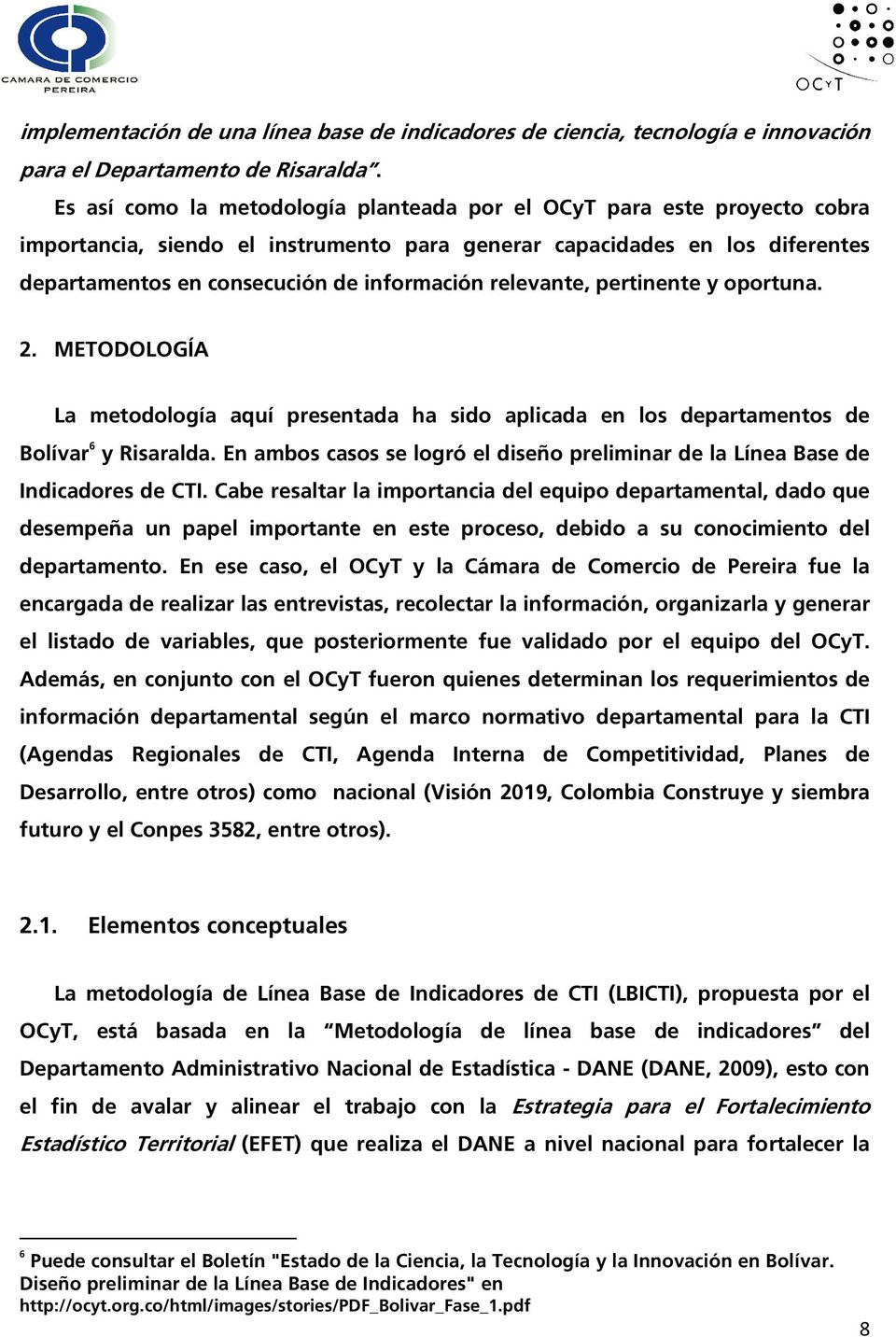 pertinente y oportuna. 2. METODOLOGÍA La metodología aquí preentada ha ido aplicada en lo departamento de Bolívar 6 y Riaralda.
