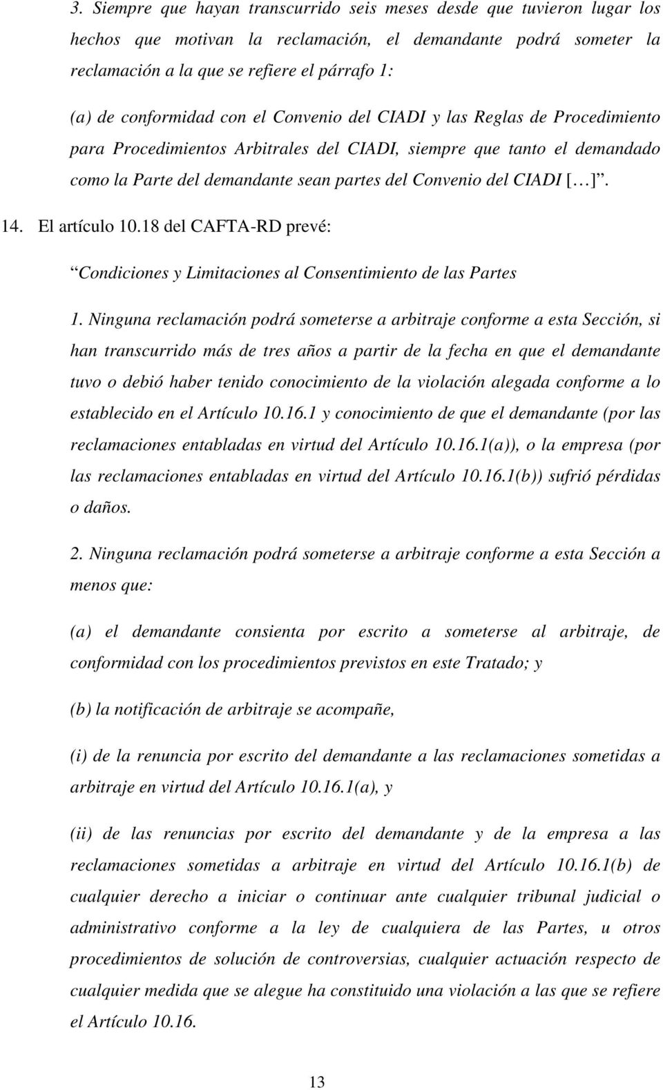 CIADI [ ]. 14. El artículo 10.18 del CAFTA-RD prevé: Condiciones y Limitaciones al Consentimiento de las Partes 1.