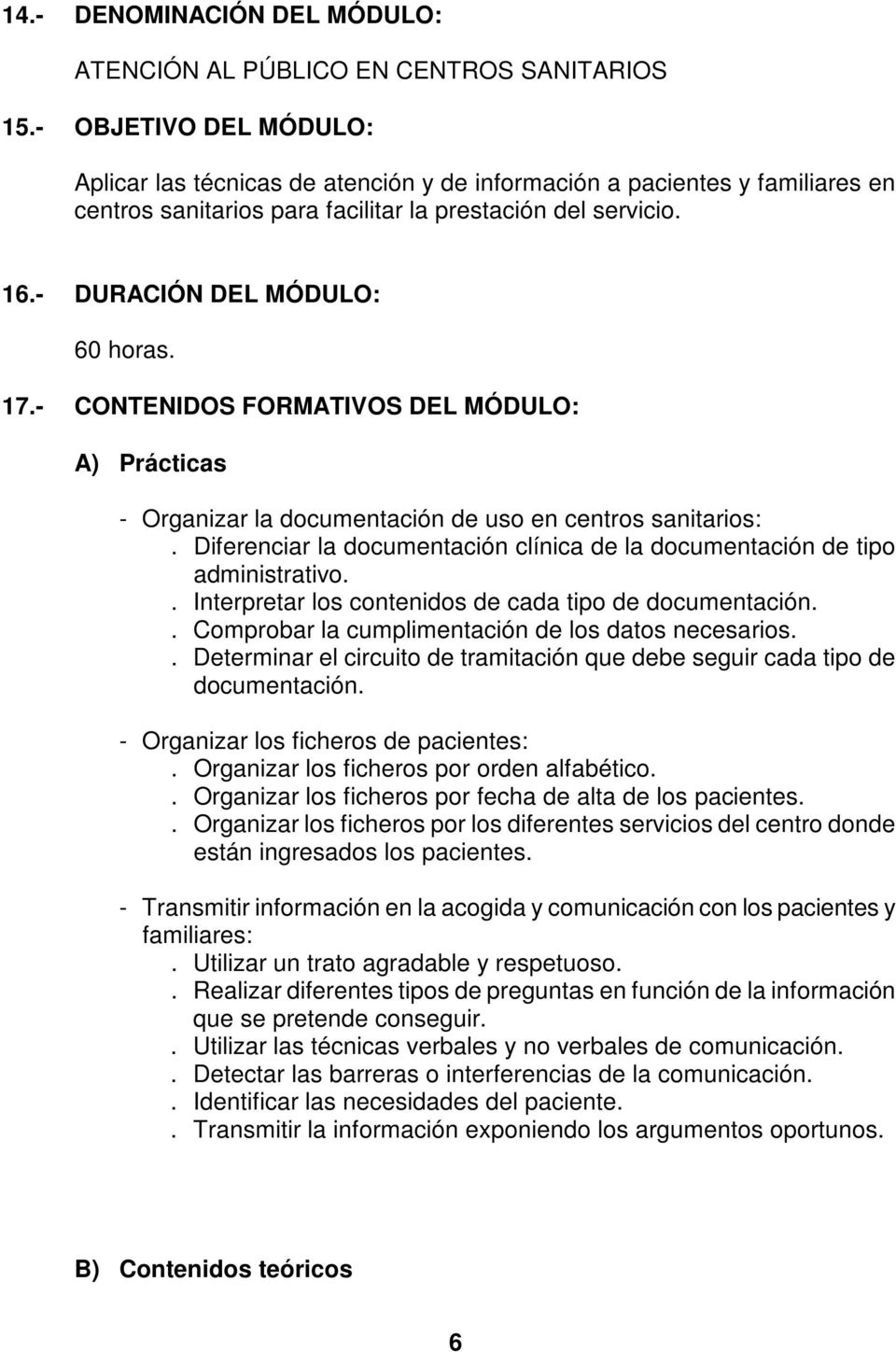 17.- CONTENIDOS FORMATIVOS DEL MÓDULO: A) Prácticas - Organizar la documentación de uso en centros sanitarios:. Diferenciar la documentación clínica de la documentación de tipo administrativo.