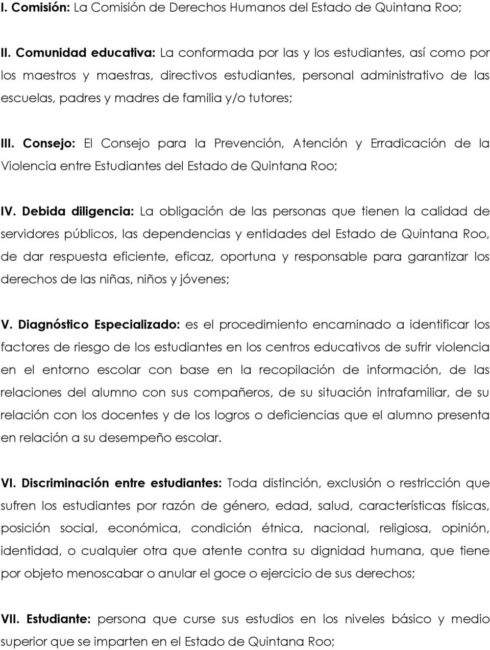 tutores; III. Consejo: El Consejo para la Prevención, Atención y Erradicación de la Violencia entre Estudiantes del Estado de Quintana Roo; IV.