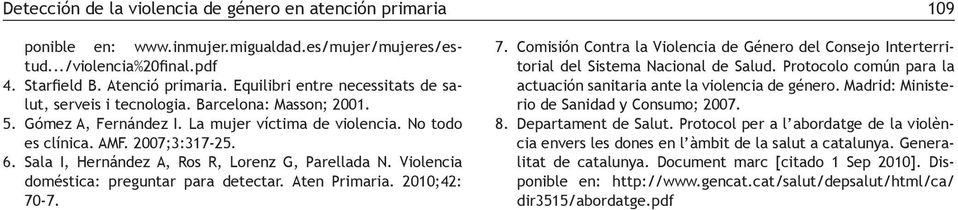 Sala I, Hernández A, Ros R, Lorenz G, Parellada N. Violencia doméstica: preguntar para detectar. Aten Primaria. 2010;42: 70