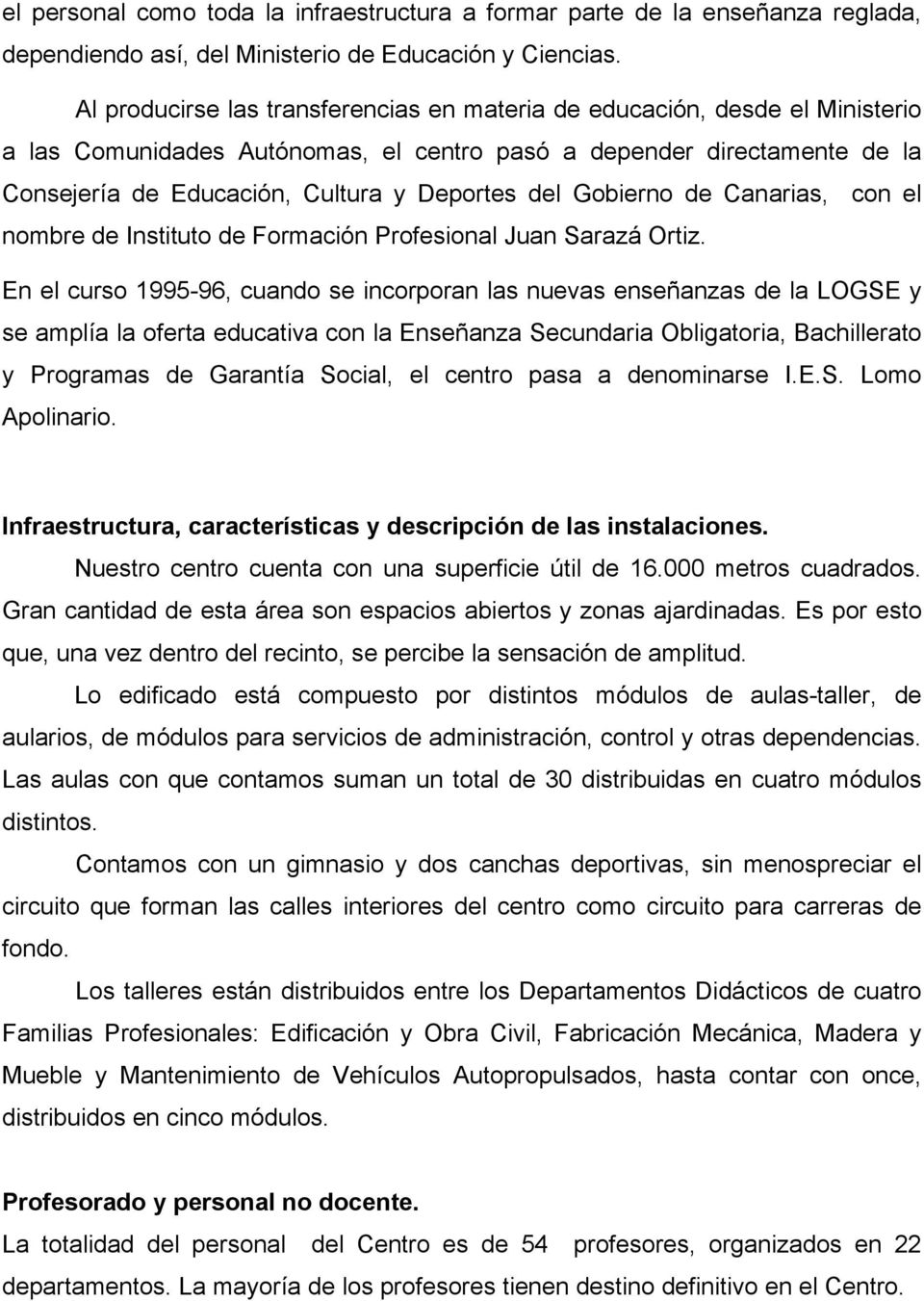 Gobierno de Canarias, con el nombre de Instituto de Formación Profesional Juan Sarazá Ortiz.
