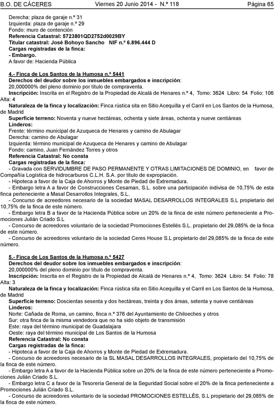 - Finca de Los Santos de la Humosa n.º 5441 Inscripción: Inscrita en el Registro de la Propiedad de Alcalá de Henares n.