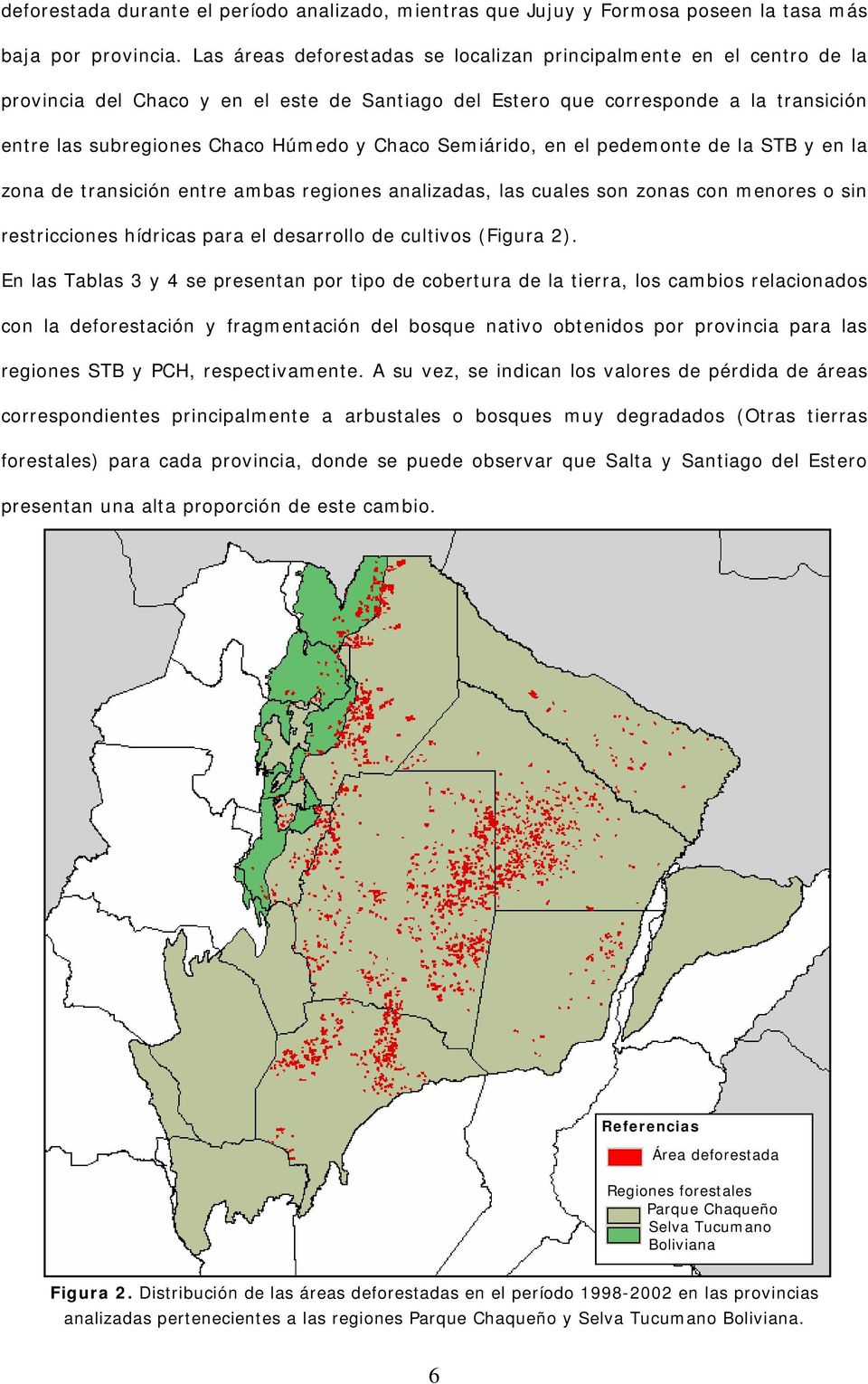 Chaco Semiárido, en el pedemonte de la STB y en la zona de transición entre ambas regiones analizadas, las cuales son zonas con menores o sin restricciones hídricas para el desarrollo de cultivos