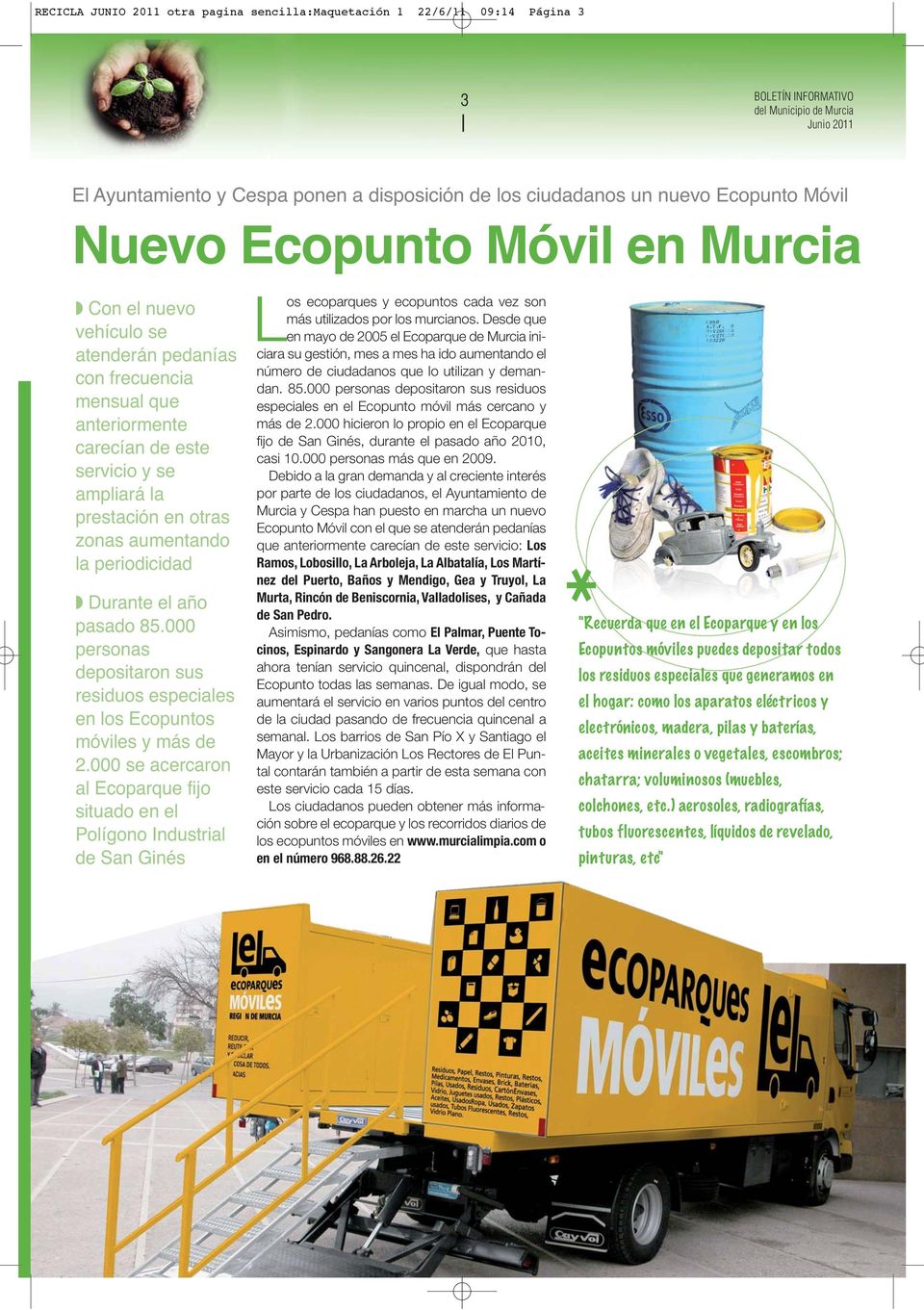 zonas aumentando la periodicidad Durante el año pasado 85.000 personas depositaron sus residuos especiales en los Ecopuntos móviles y más de 2.