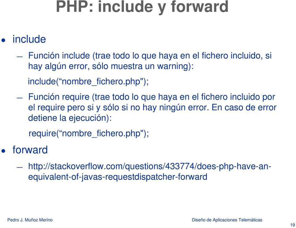 php"); Función require (trae todo lo que haya en el fichero incluido por el require pero si y sólo si no hay ningún