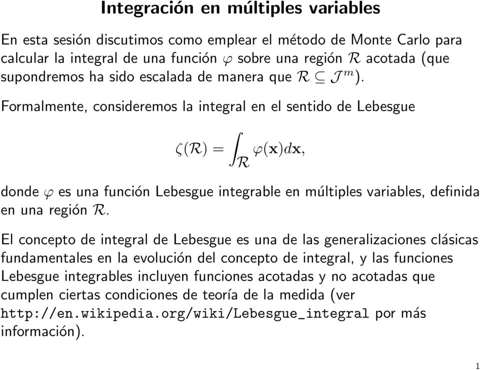 Formalmente, consideremos la integral en el sentido de Lebesgue ζ(r) = R ϕ(x)dx, donde ϕ es una función Lebesgue integrable en múltiples variables, definida en una región R.