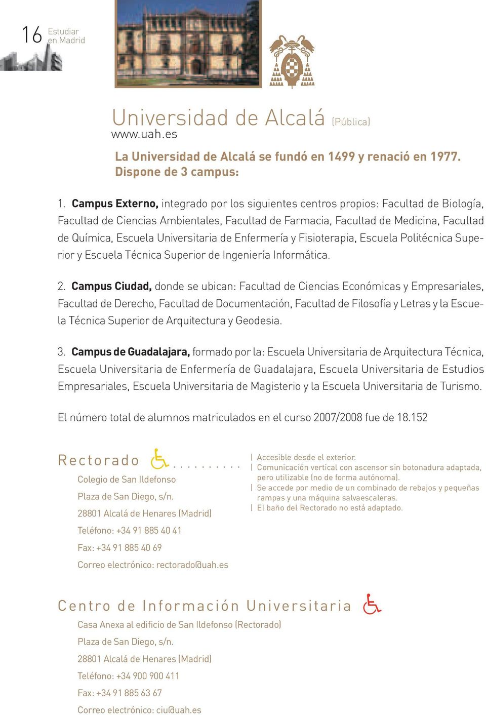 Universitaria de Enfermería y Fisioterapia, Escuela Politécnica Superior y Escuela Técnica Superior de Ingeniería Informática. 2.
