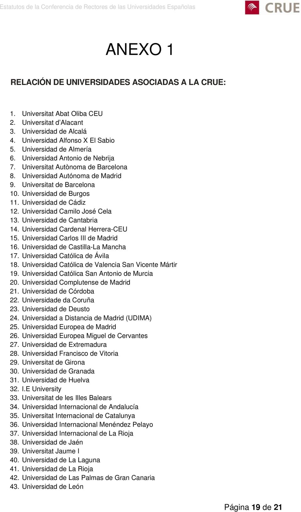 Universidad Camilo José Cela 13. Universidad de Cantabria 14. Universidad Cardenal Herrera-CEU 15. Universidad Carlos III de Madrid 16. Universidad de Castilla-La Mancha 17.