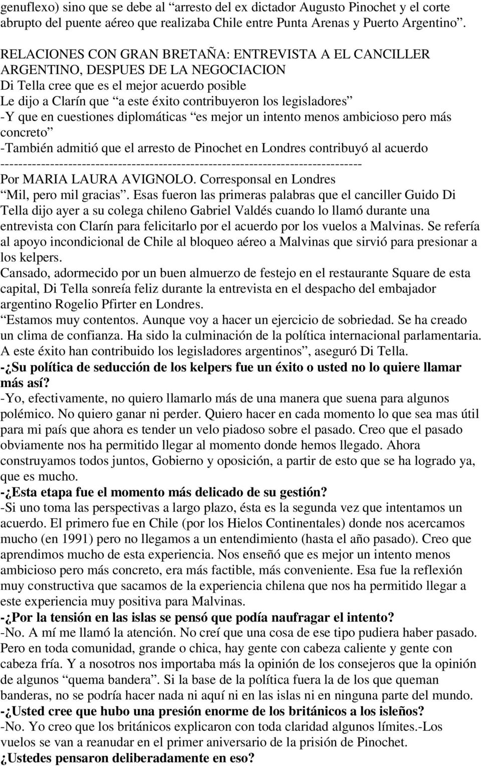 legisladores -Y que en cuestiones diplomáticas es mejor un intento menos ambicioso pero más concreto -También admitió que el arresto de Pinochet en Londres contribuyó al acuerdo Por MARIA LAURA