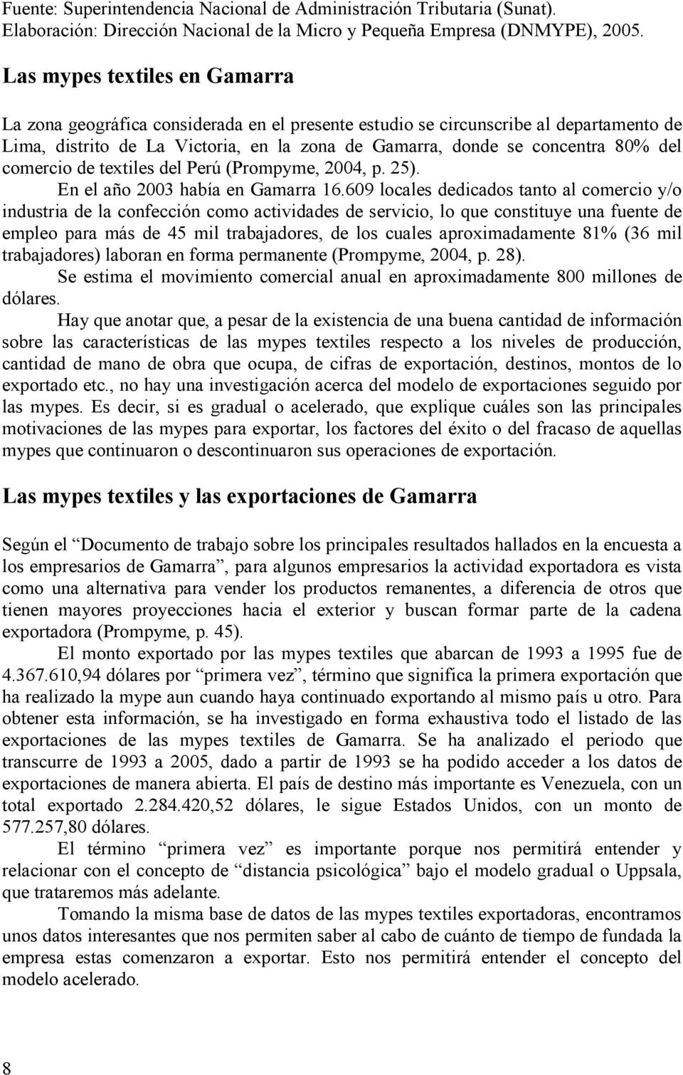 comercio de textiles del Perú (Prompyme, 2004, p. 25). En el año 2003 había en Gamarra 16.