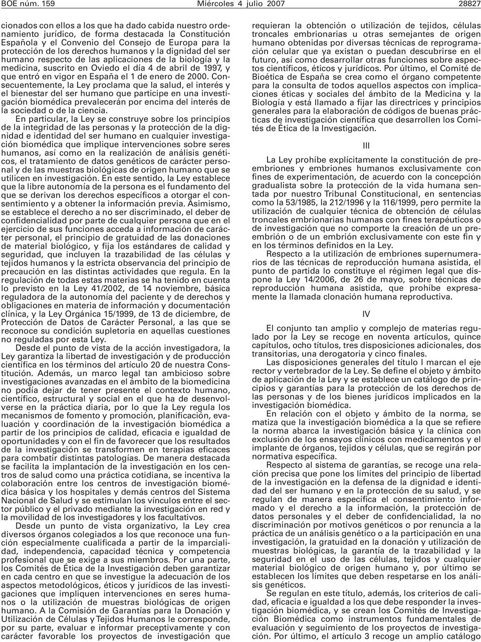 protección de los derechos humanos y la dignidad del ser humano respecto de las aplicaciones de la biología y la medicina, suscrito en Oviedo el día 4 de abril de 1997, y que entró en vigor en España