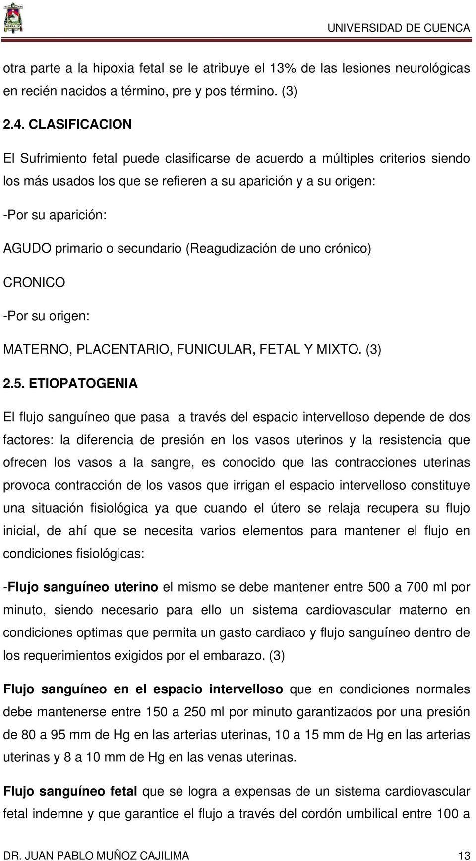 secundario (Reagudización de uno crónico) CRONICO -Por su origen: MATERNO, PLACENTARIO, FUNICULAR, FETAL Y MIXTO. (3) 2.5.