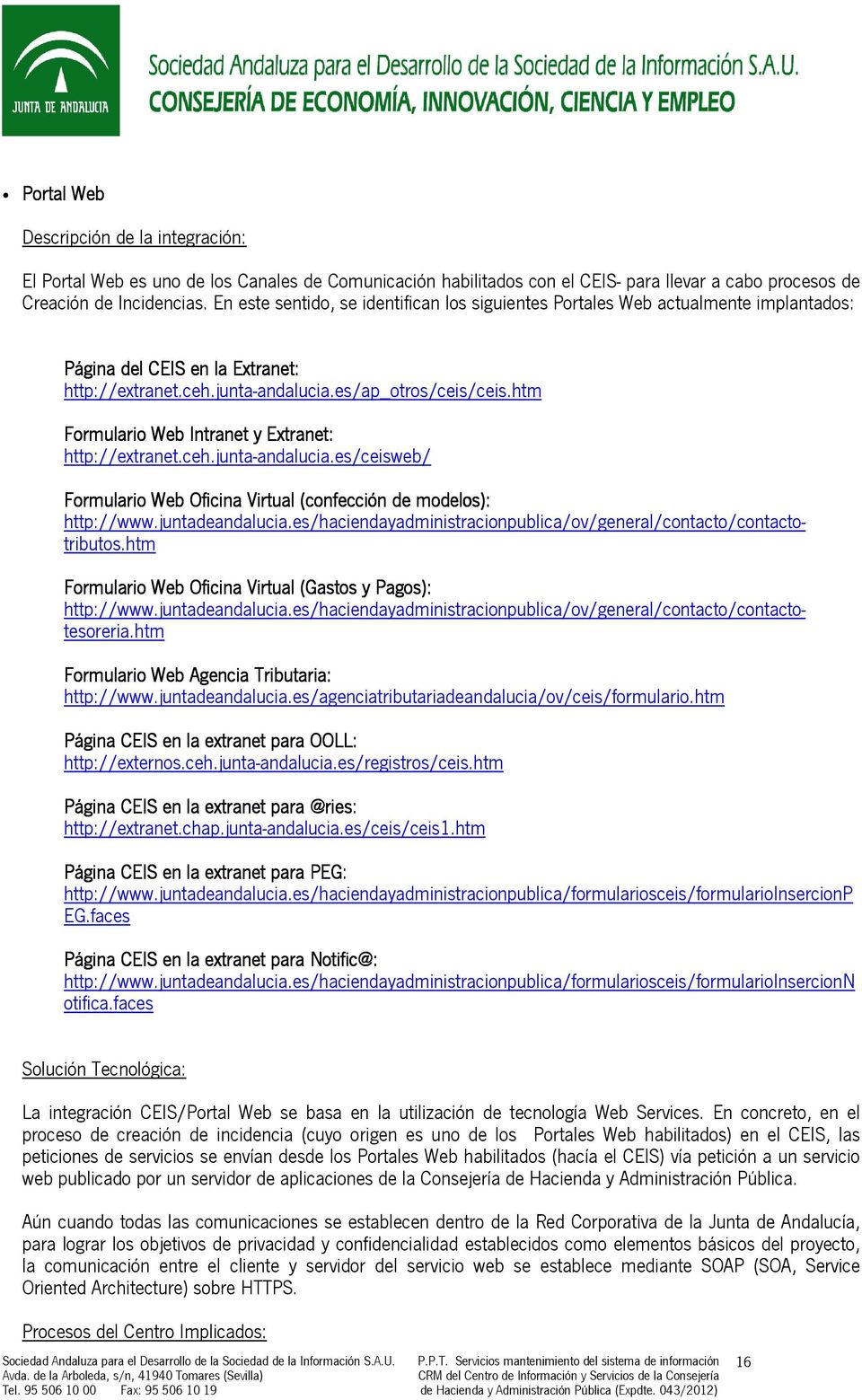 htm Formulario Web Intranet y Extranet: http://extranet.ceh.junta-andalucia.es/ceisweb/ Formulario Web Oficina Virtual (confección ( de modelos): http://www.juntadeandalucia.
