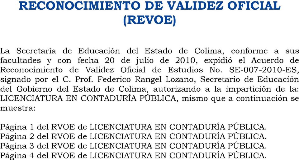 Federico Rangel Lozano, Secretario de Educación del Gobierno del Estado de Colima, autorizando a la impartición de la: LICENCIATURA EN CONTADURÍA PÚBLICA, mismo que a