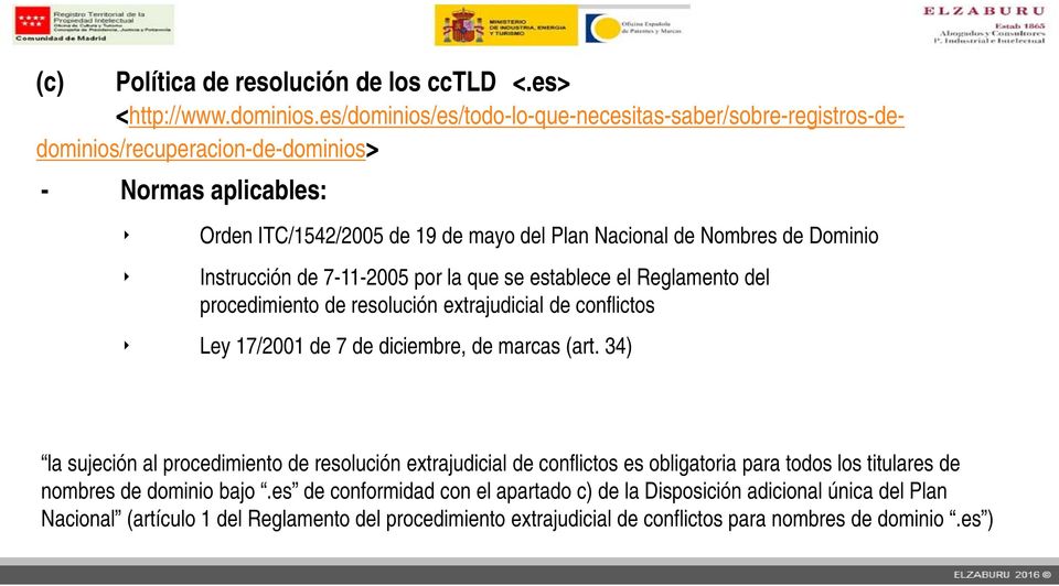 Instrucción de 7-11-2005 por la que se establece el Reglamento del procedimiento de resolución extrajudicial de conflictos Ley 17/2001 de 7 de diciembre, de marcas (art.