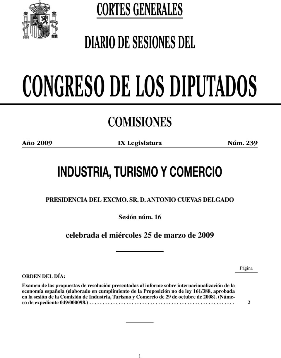 16 celebrada el miércoles 25 de marzo de 2009 ORDEN DEL DÍA: Examen de las propuestas de resolución presentadas al informe sobre internacionalización de la economía
