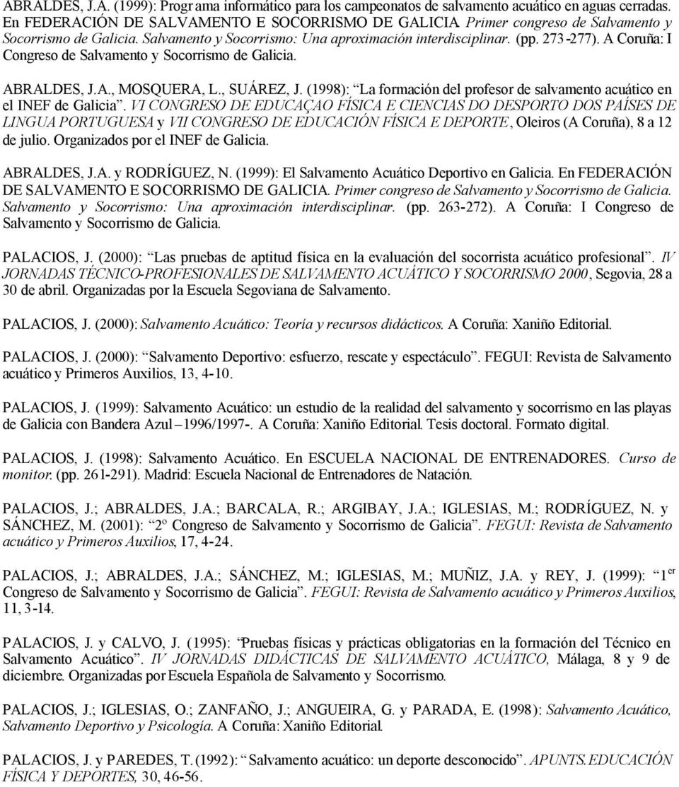 ABRALDES, J.A., MOSQUERA, L., SUÁREZ, J. (1998): La formación del profesor de salvamento acuático en el INEF de Galicia.